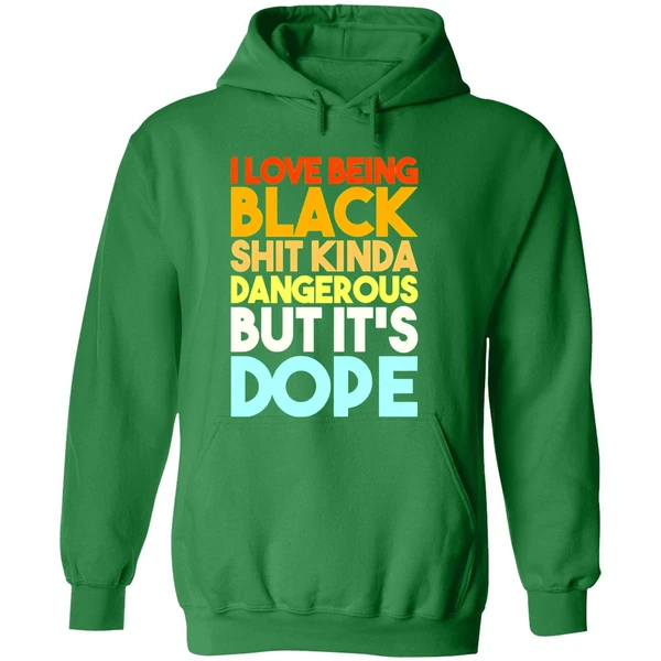 I Love Being Black Shit Kinda Dangerous But Its Dope Hoodie - Image 2