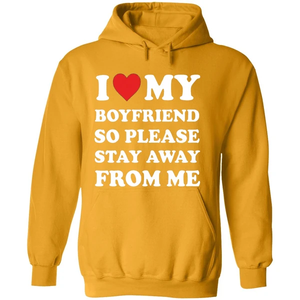 I Love My Boyfriend So Please Stay Away From Me Hoodie