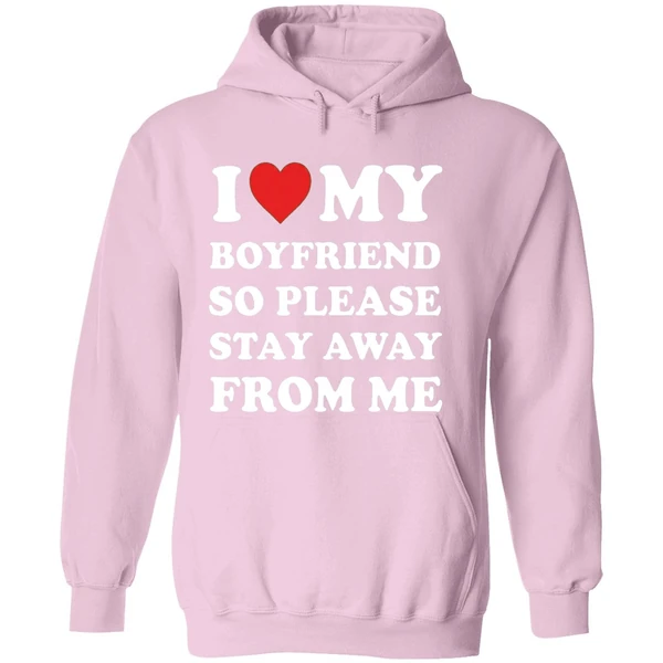 I Love My Boyfriend So Please Stay Away From Me Hoodie - Image 5