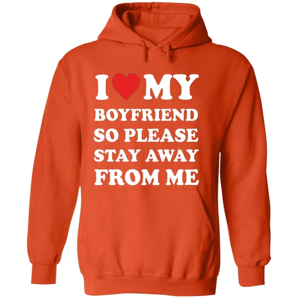 I Love My Boyfriend So Please Stay Away From Me Hoodie - Image 6