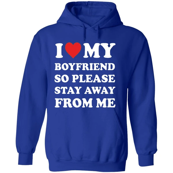 I Love My Boyfriend So Please Stay Away From Me Hoodie - Image 7