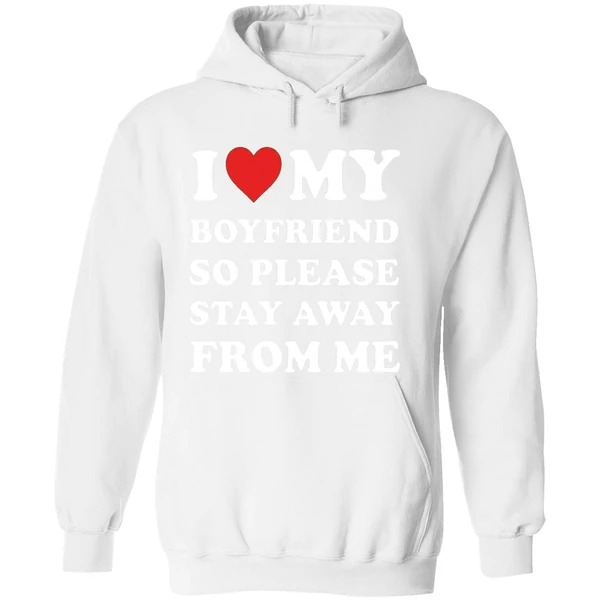 I Love My Boyfriend So Please Stay Away From Me Hoodie - Image 8