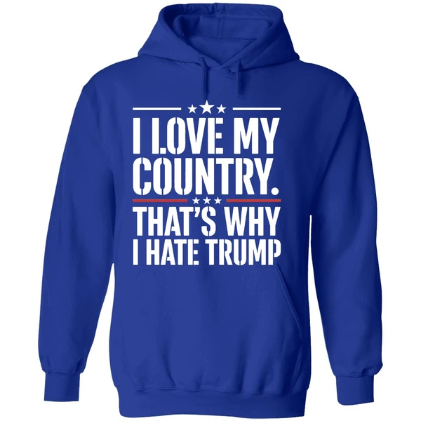 I Love My Country Thats Why I Hate Trump Hoodie - Image 7