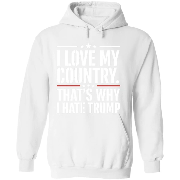 I Love My Country Thats Why I Hate Trump Hoodie - Image 8