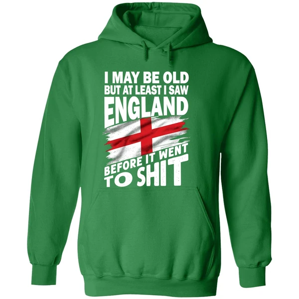 I May Be Old But At Least I Saw England Before It Went To Shit Hoodie - Image 2