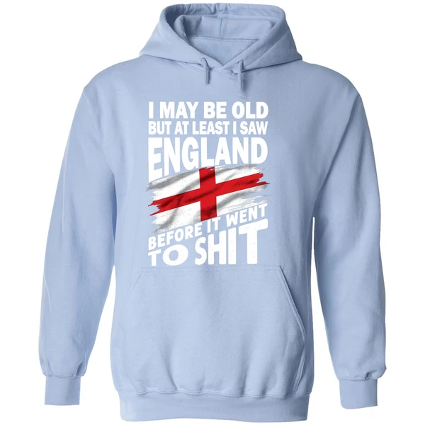 I May Be Old But At Least I Saw England Before It Went To Shit Hoodie - Image 4