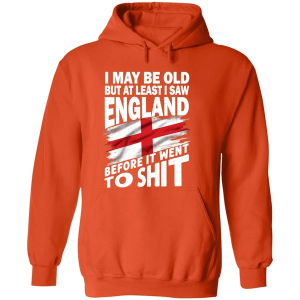 I May Be Old But At Least I Saw England Before It Went To Shit Hoodie - Image 6