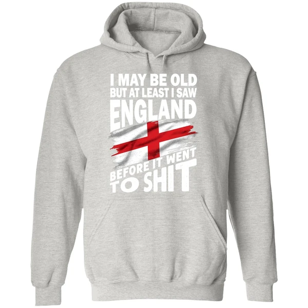 I May Be Old But At Least I Saw England Before It Went To Shit Hoodie - Image 9