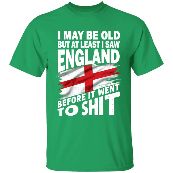 I May Be Old But At Least I Saw England Before It Went To Shit Shirt - Image 2