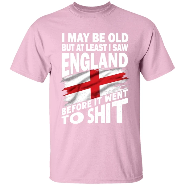 I May Be Old But At Least I Saw England Before It Went To Shit Shirt - Image 3