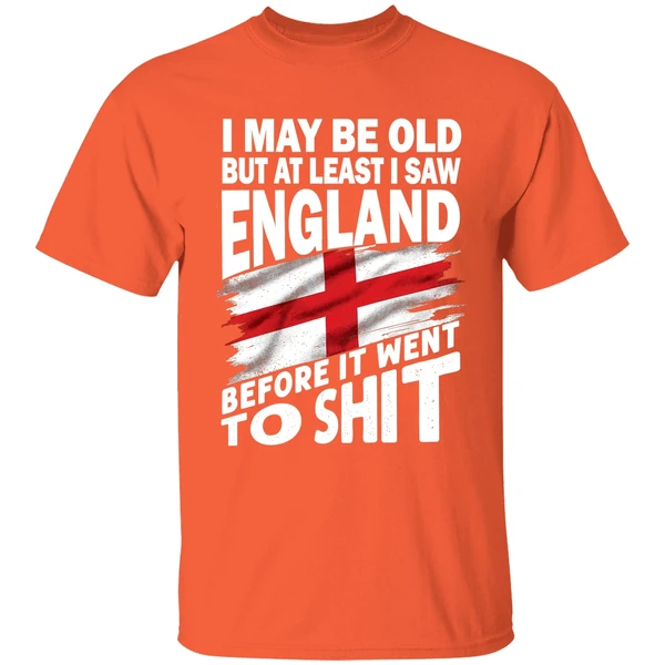 I May Be Old But At Least I Saw England Before It Went To Shit Shirt - Image 6