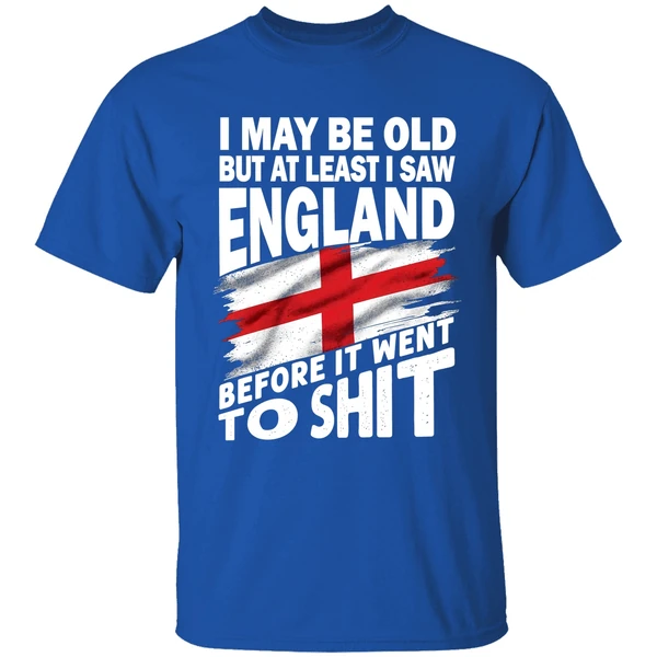 I May Be Old But At Least I Saw England Before It Went To Shit Shirt - Image 8