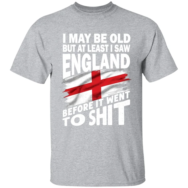 I May Be Old But At Least I Saw England Before It Went To Shit Shirt - Image 9