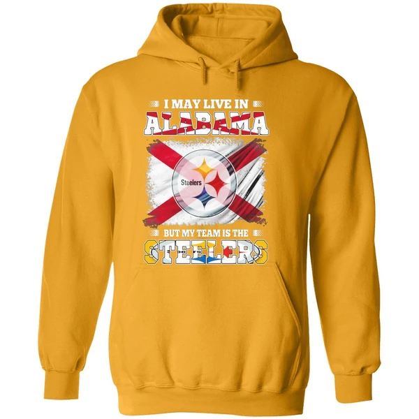 I May Live In Alabama But My Team Is The Pittsburgh Steelers Hoodie