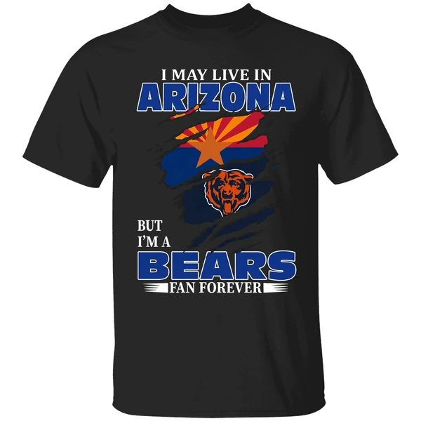 I May Live In Arizona But Im A Chicago Bears Fan Forever Shirt - Image 7