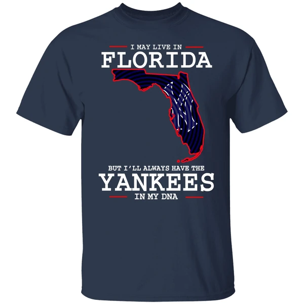 I May Live In Florida But Ill Always Have The Yankees In My Dna Shirt - Image 4
