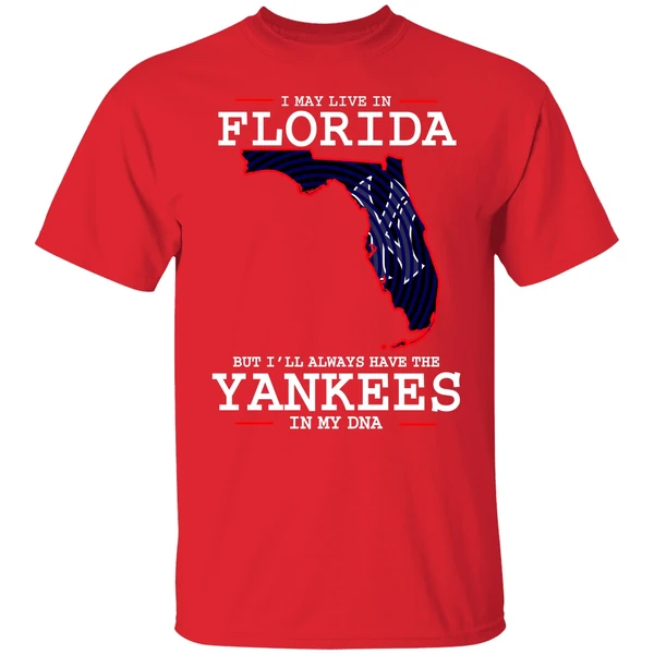 I May Live In Florida But Ill Always Have The Yankees In My Dna Shirt - Image 6