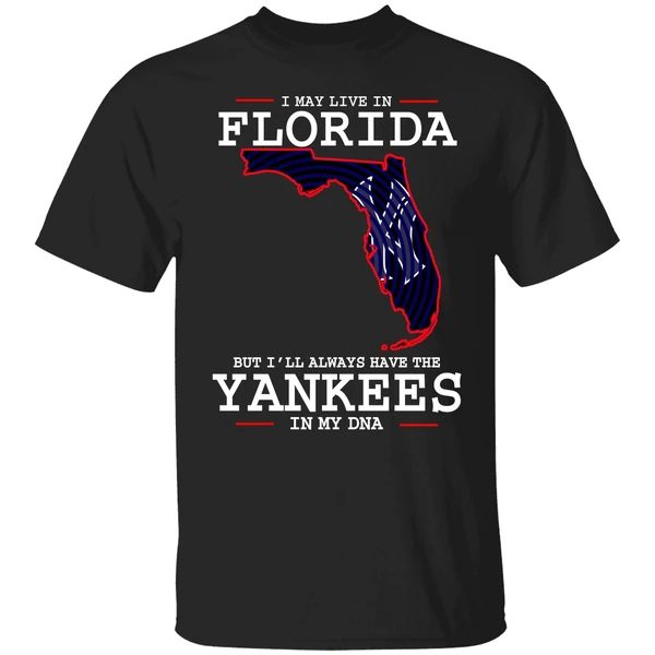 I May Live In Florida But Ill Always Have The Yankees In My Dna Shirt - Image 9