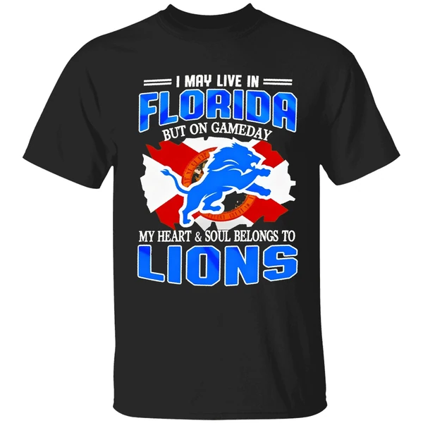 I May Live In Florida But On Gameday My Heart And Soul Belongs To Detroit Lions Shirt