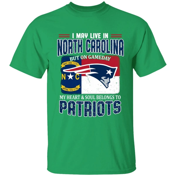 I May Live In North Carolina But On Gameday My Heart And Soul Belongs Patriots Shirt - Image 2