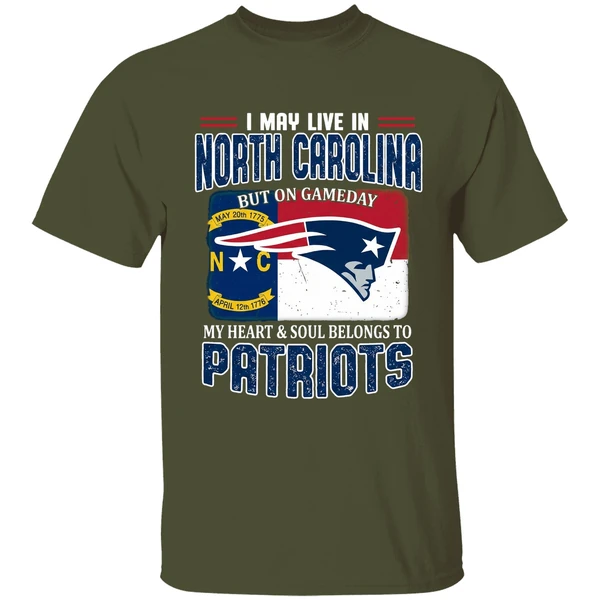 i may live in north carolina but on gameday my heart and soul belongs patriots shirt militarygreen