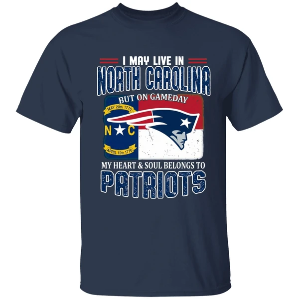 I May Live In North Carolina But On Gameday My Heart And Soul Belongs Patriots Shirt - Image 5