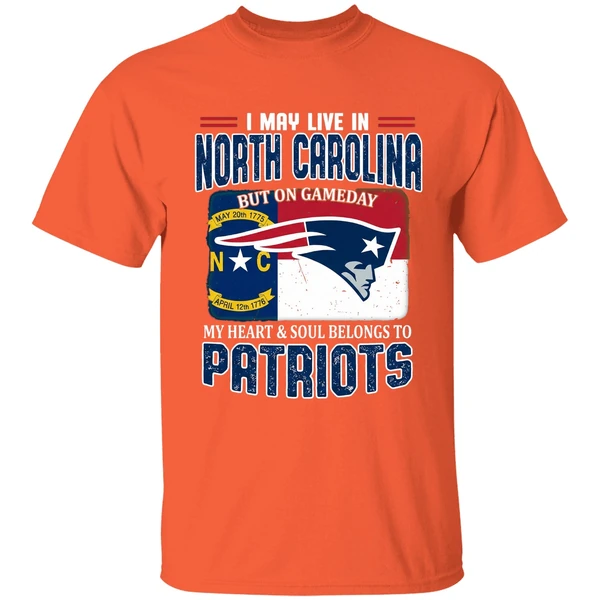 I May Live In North Carolina But On Gameday My Heart And Soul Belongs Patriots Shirt - Image 6