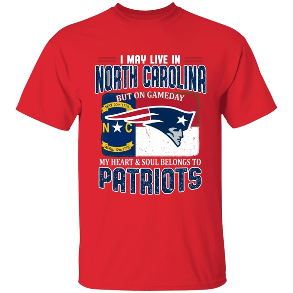 I May Live In North Carolina But On Gameday My Heart And Soul Belongs Patriots Shirt - Image 7