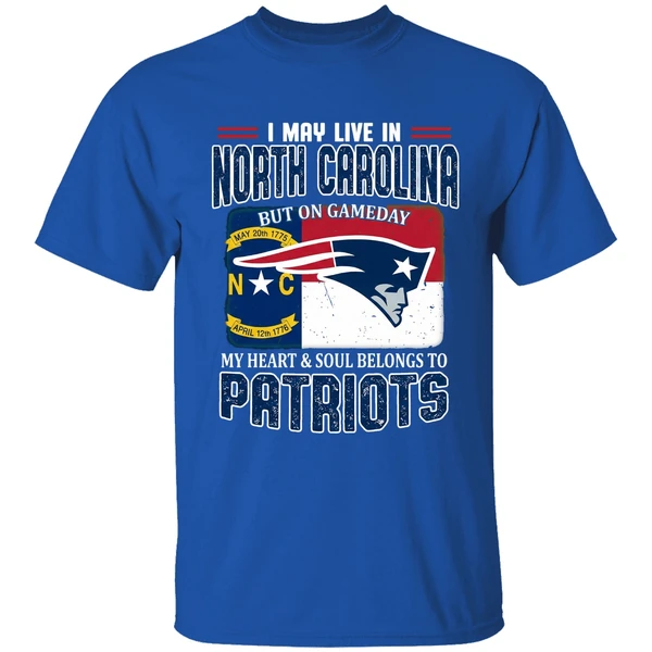 I May Live In North Carolina But On Gameday My Heart And Soul Belongs Patriots Shirt - Image 8