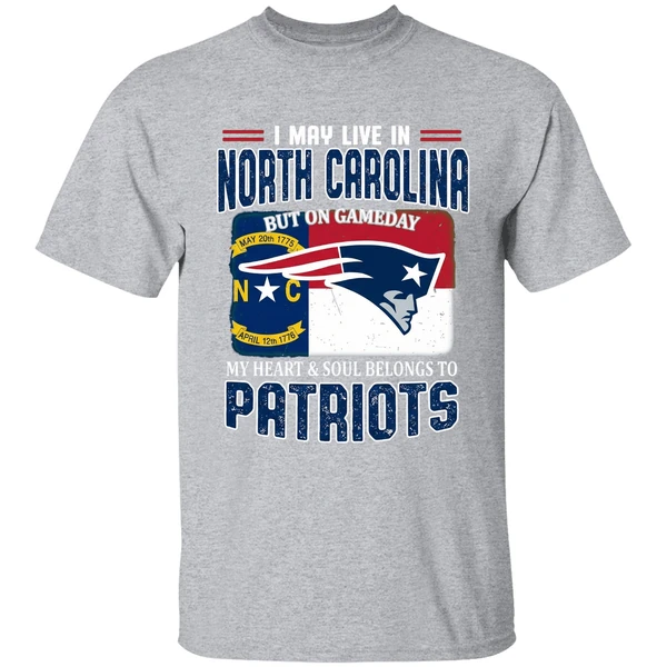 I May Live In North Carolina But On Gameday My Heart And Soul Belongs Patriots Shirt - Image 9