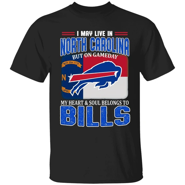 I May Live In North Carolina But On Gameday My Heart Soul Belong To Bills Shirt - Image 7