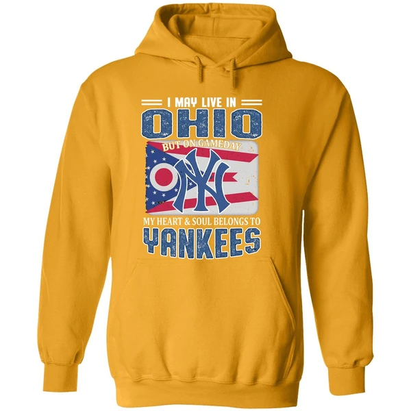 I May Live In Ohio But On Gameday My Heart And Soul Belongs To New York Yankees Hoodie