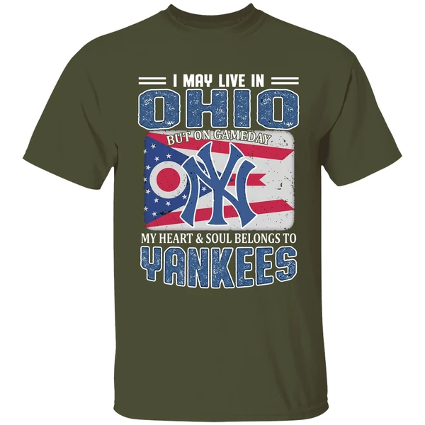 i may live in ohio but on gameday my heart and soul belongs to new york yankees shirt militarygreen