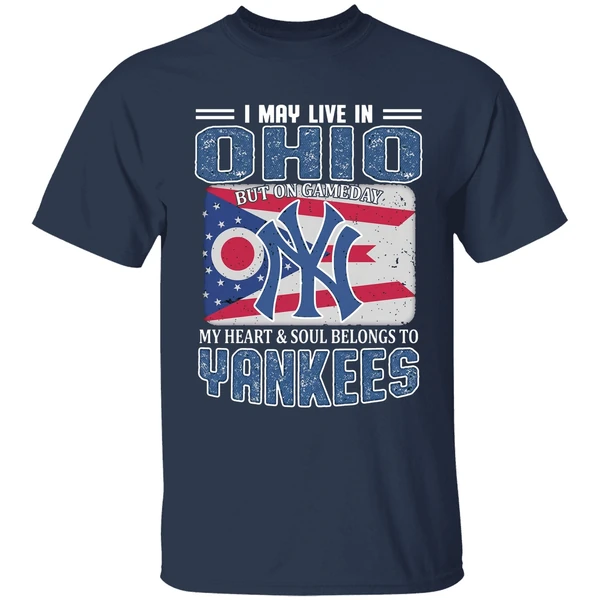 I May Live In Ohio But On Gameday My Heart And Soul Belongs To New York Yankees Shirt - Image 5