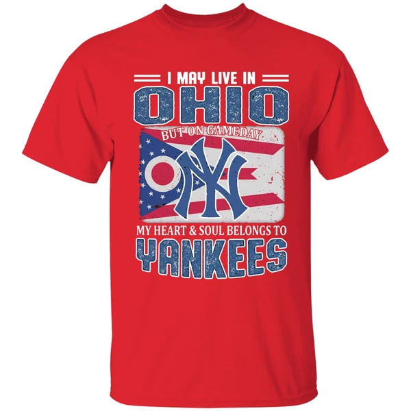 I May Live In Ohio But On Gameday My Heart And Soul Belongs To New York Yankees Shirt - Image 7