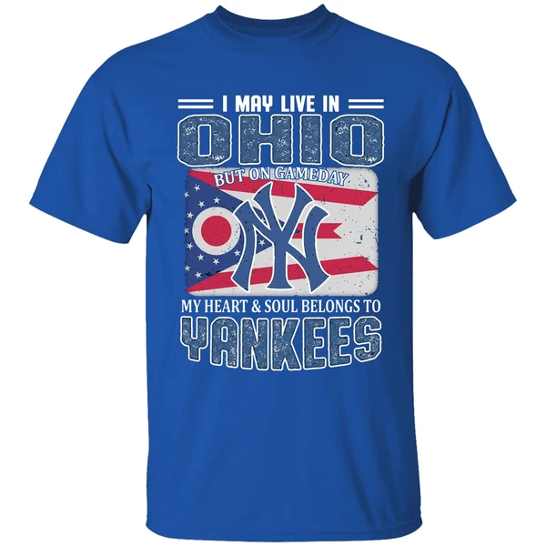 I May Live In Ohio But On Gameday My Heart And Soul Belongs To New York Yankees Shirt - Image 8