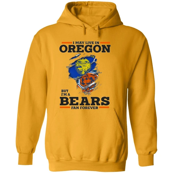 I May Live In Oregon But Im A Bears Fan Forever Hoodie