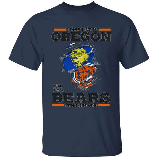 I May Live In Oregon But Im A Bears Fan Forever Shirt - Image 4