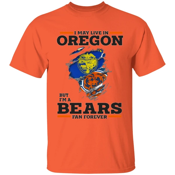 I May Live In Oregon But Im A Bears Fan Forever Shirt - Image 5