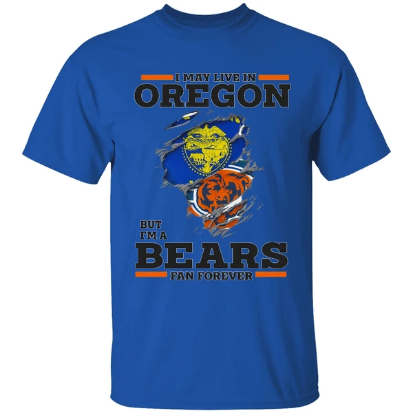 I May Live In Oregon But Im A Bears Fan Forever Shirt - Image 7