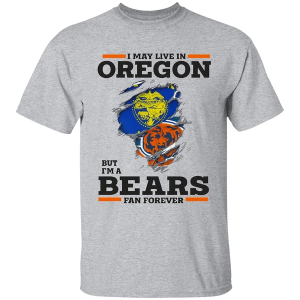 I May Live In Oregon But Im A Bears Fan Forever Shirt