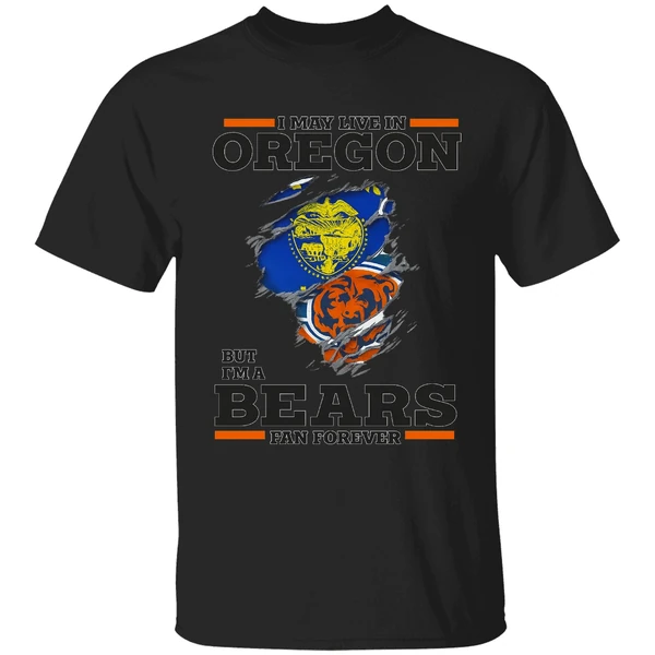 I May Live In Oregon But Im A Bears Fan Forever Shirt - Image 8
