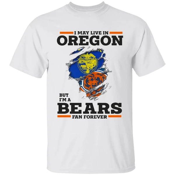 I May Live In Oregon But Im A Bears Fan Forever Shirt - Image 9