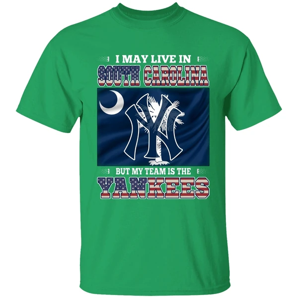 I May Live In South Carolina But My Team Is The New York Yankees Shirt - Image 2