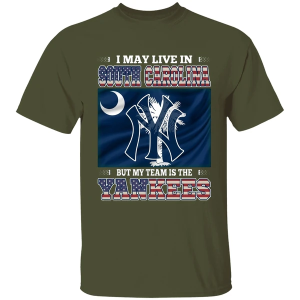 i may live in south carolina but my team is the new york yankees shirt militarygreen