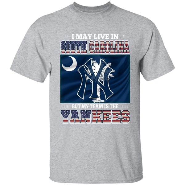 I May Live In South Carolina But My Team Is The New York Yankees Shirt - Image 9
