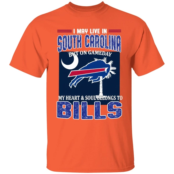 i may live in south carolina but on gameday my heart and soul belongs to bills shirt orange