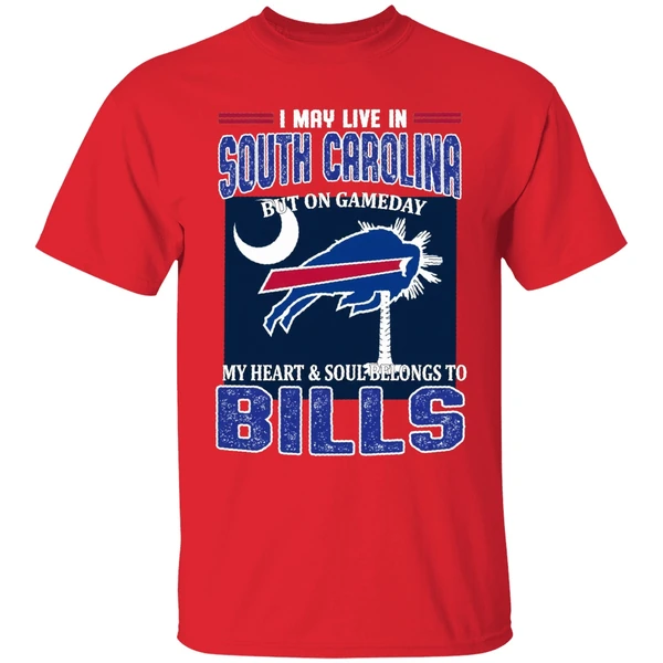 I May Live In South Carolina But On Gameday My Heart And Soul Belongs To Bills Shirt - Image 7