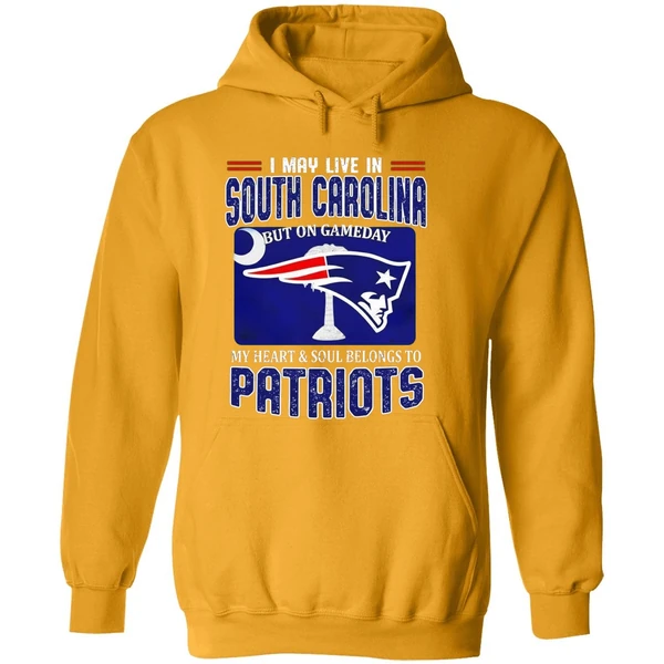 I May Live In South Carolina But On Gameday My Heart Soul Belongs To Patriots Hoodie