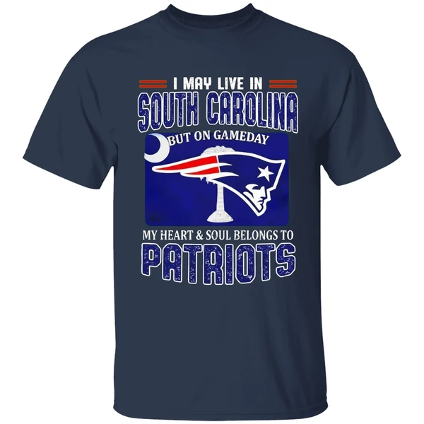 i may live in south carolina but on gameday my heart soul belongs to patriots shirt navy